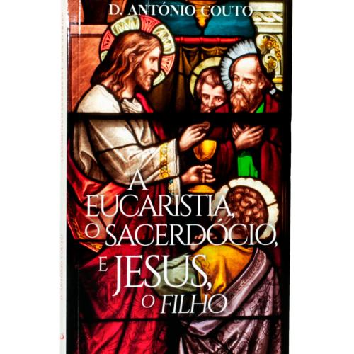 A Eucaristia, o sacerdote, e Jesus o filho