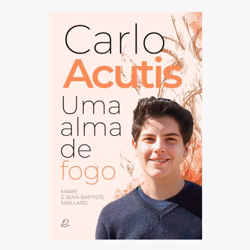 Carlo Acutis - Uma alma de fogo