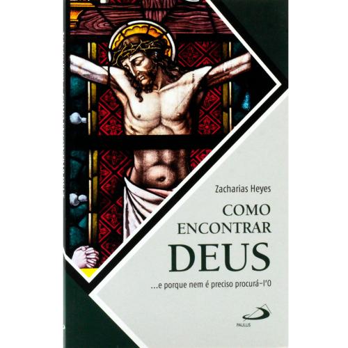 Como encontrar Deus... e porque não é preciso procurá-l'O