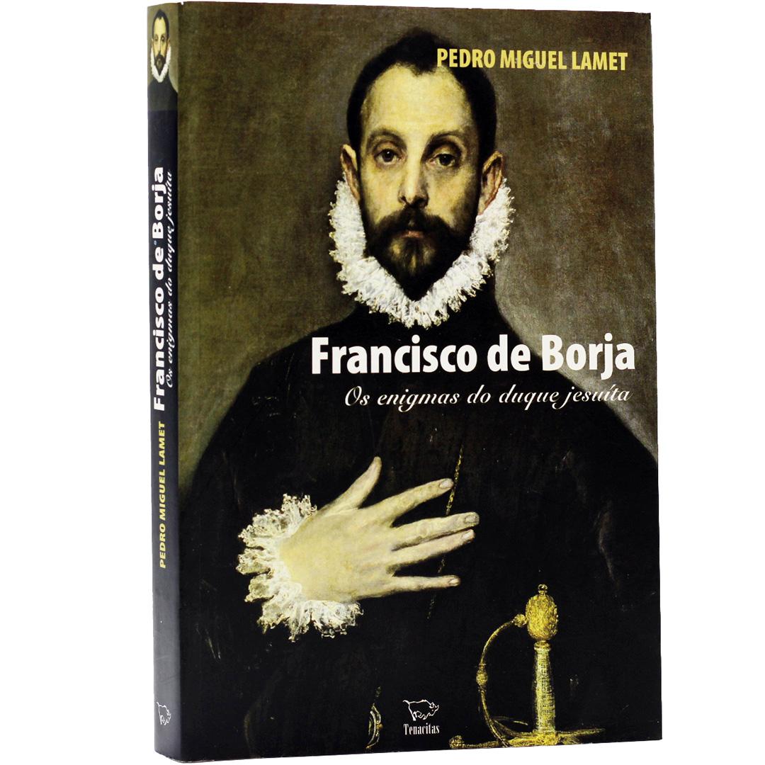 Francisco de Borja - Os enigmas do duque jesuíta