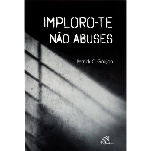 Imploro-te não abuses