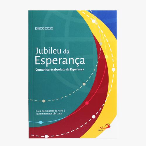 Jubileu da Esperança - Comunicar o absoluto da Esperança