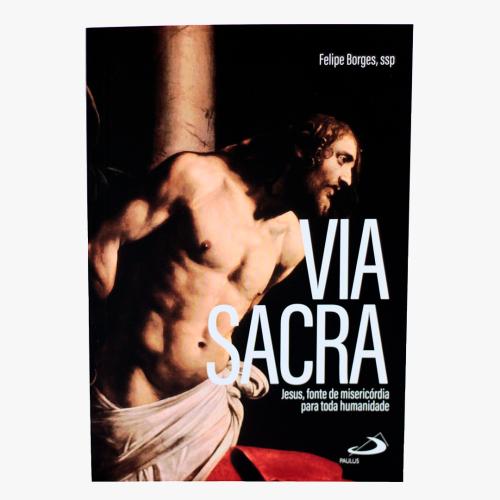 Via Sacra - Jesus, fonte de misericórdia para toda humanidade